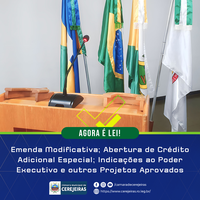 AGORA É LEI: Emenda Modificativa; Abertura de Crédito Adicional Especial; Indicações ao Poder Executivo e outros Projetos Aprovados