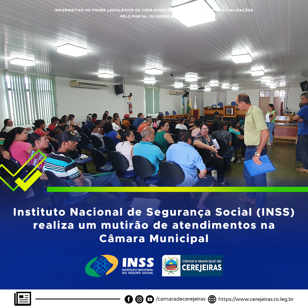 Instituto Nacional de Segurança Social (INSS) realiza um mutirão de atendimentos na Câmara Municipal