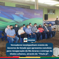 Vereadores acompanham evento do Governo do Estado que apresenta convênio para recuperação de margens do Rio Araras e entrega de títulos urbanos, através do "Título já"